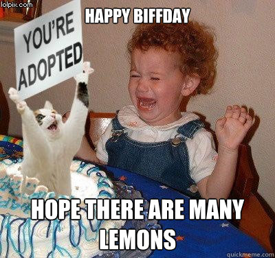 Happy BIFFDAy hope there are many lemons  Happy birthday