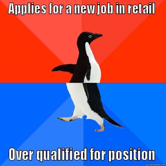 APPLIES FOR A NEW JOB IN RETAIL OVER QUALIFIED FOR POSITION Socially Awesome Awkward Penguin