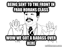 Being sent to the front in Frau Horans Class Wow we got a badass over here  German
