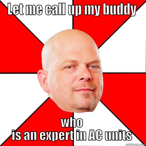 AC problems? Let me...  - LET ME CALL UP MY BUDDY WHO IS AN EXPERT IN AC UNITS Pawn Star