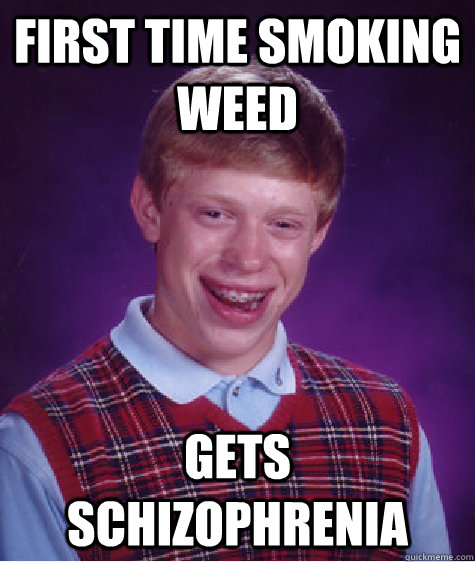 first time smoking weed gets schizophrenia - first time smoking weed gets schizophrenia  Misc