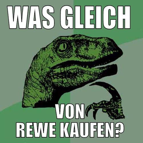 WAS GLEICH VON REWE KAUFEN? Philosoraptor