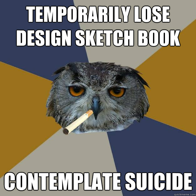 TEMPORARILY LOSE DESIGN SKETCH BOOK CONTEMPLATE SUICIDE  Art Student Owl