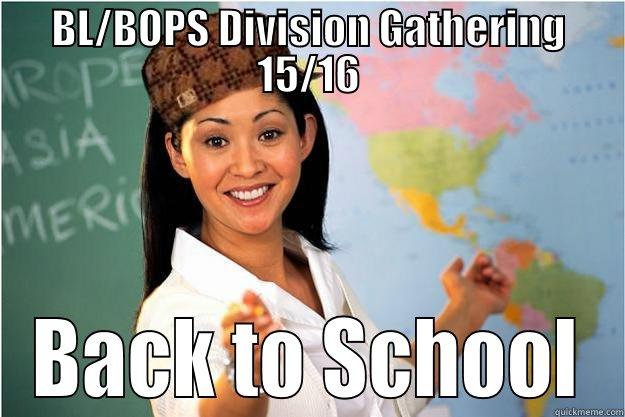 BL/BOPS DIVISION GATHERING 15/16 BACK TO SCHOOL Scumbag Teacher