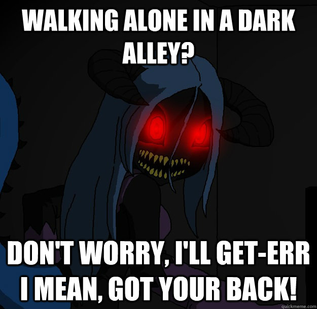 Walking alone in a dark alley? Don't worry, I'll get-err I mean, got your back! - Walking alone in a dark alley? Don't worry, I'll get-err I mean, got your back!  Spooky Boogie