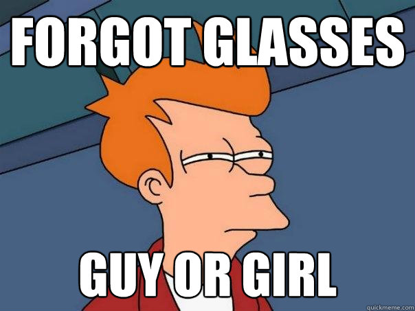 forgot glasses guy or girl  Futurama Fry