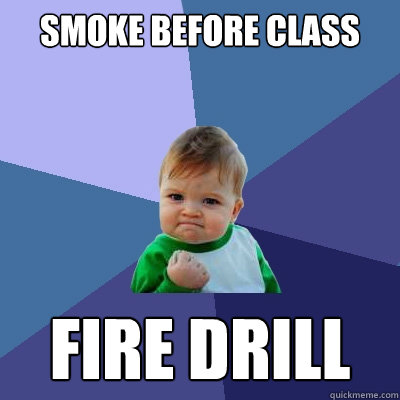 Smoke before class fire drill
 - Smoke before class fire drill
  Success Kid