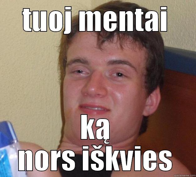 TUOJ MENTAI KĄ NORS IŠKVIES 10 Guy