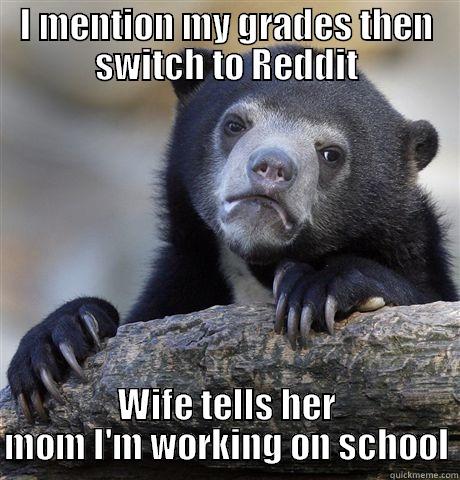 I MENTION MY GRADES THEN SWITCH TO REDDIT WIFE TELLS HER MOM I'M WORKING ON SCHOOL Confession Bear
