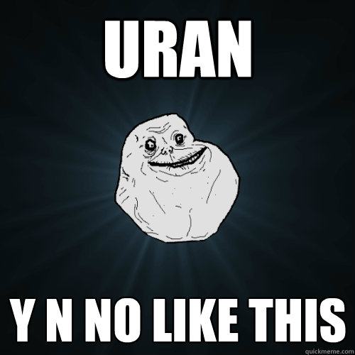 Uran Y N NO like this  Forever Alone