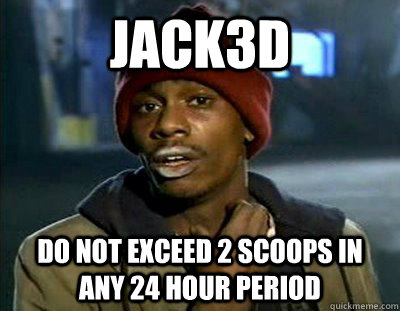 Jack3d DO not exceed 2 scoops in any 24 hour period  Tyrone Biggums