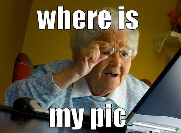 nice one - WHERE IS MY PIC Grandma finds the Internet