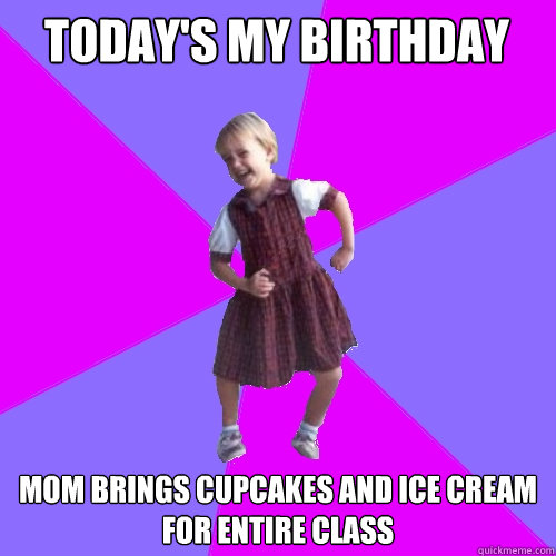 Today's my birthday mom brings cupcakes and ice cream for entire class   Socially awesome kindergartener