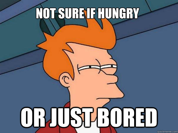 Not sure if hungry Or just bored  Futurama Fry
