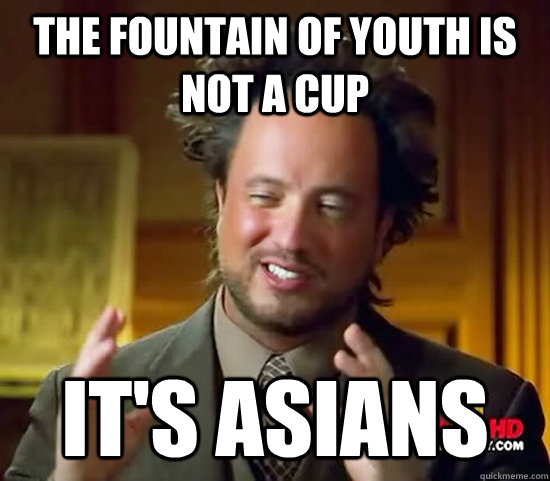 The fountain of youth is not a cup it's ASIANS  Ancient Aliens