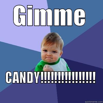 GIMME CANDY!!!!!!!!!!!!!!!! Success Kid