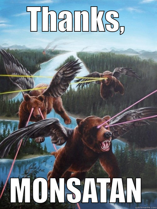 thanks monsanto, for bears and stuff - THANKS, MONSATAN Misc