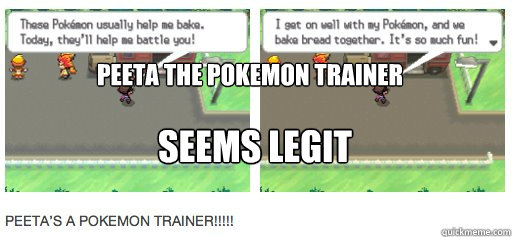 Peeta the POkemon trainer Seems legit - Peeta the POkemon trainer Seems legit  Peeta