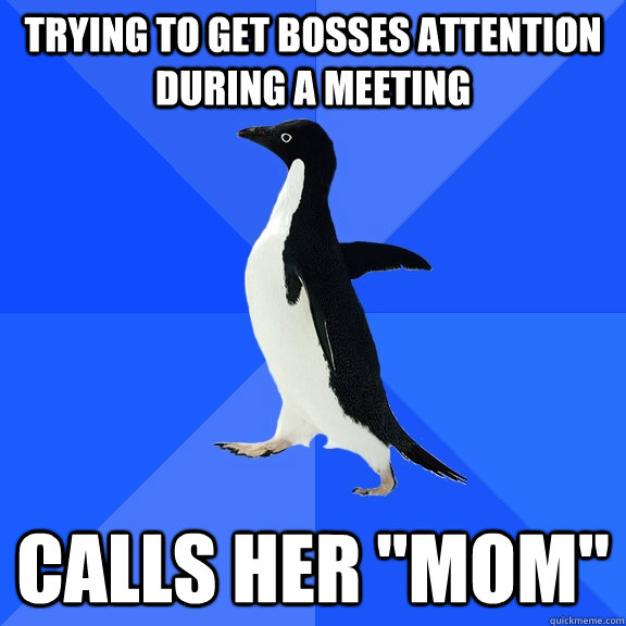 Trying to get bosses attention during a meeting Calls her 