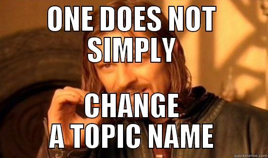 QCON TOPIC MEME - ONE DOES NOT SIMPLY CHANGE A TOPIC NAME Boromir