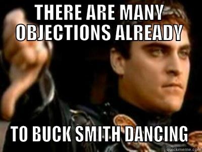 THERE ARE MANY OBJECTIONS ALREADY TO BUCK SMITH DANCING Downvoting Roman