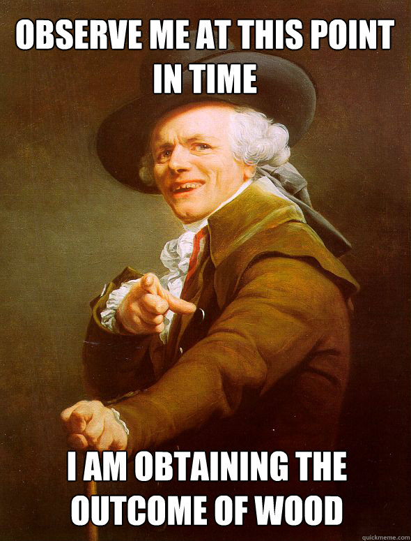 Observe me at this point in time I am obtaining the outcome of wood - Observe me at this point in time I am obtaining the outcome of wood  Joseph Ducreux