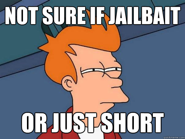 not sure if jailbait or just short  Futurama Fry