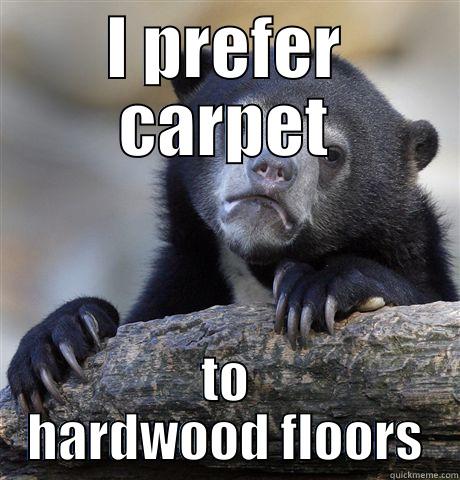 I PREFER CARPET TO HARDWOOD FLOORS Confession Bear