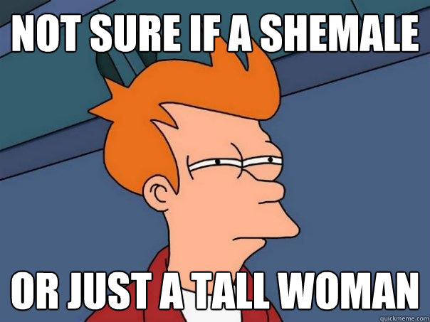 Not sure if a shemale or just a tall woman  Futurama Fry