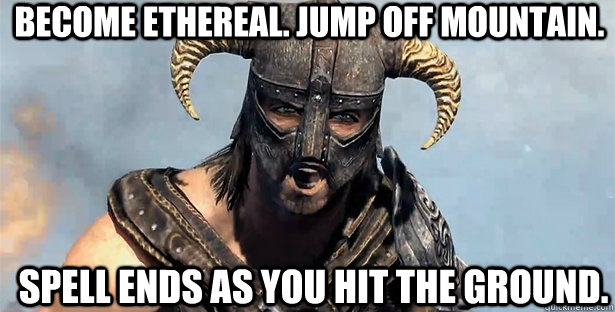 Become ethereal. Jump off mountain. Spell ends as you hit the ground.  skyrim