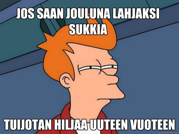 jos saan jouluna lahjaksi sukkia tuijotan hiljaa uuteen vuoteen - jos saan jouluna lahjaksi sukkia tuijotan hiljaa uuteen vuoteen  Futurama Fry