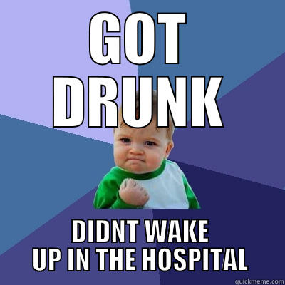 hi amdi - GOT DRUNK DIDNT WAKE UP IN THE HOSPITAL Success Kid