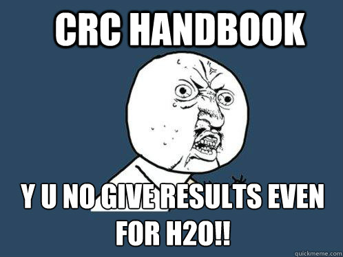 CRC Handbook Y U NO GIVE RESULTS EVEN FOR H2O!!  Y U No