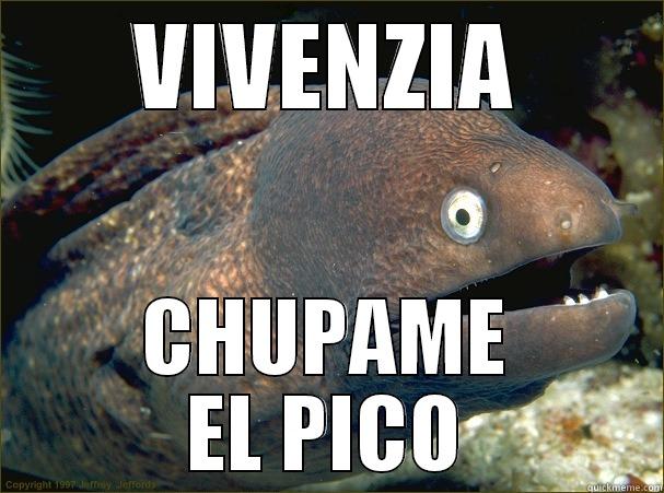 VIVENZIA CHUPAME EL PICO Bad Joke Eel