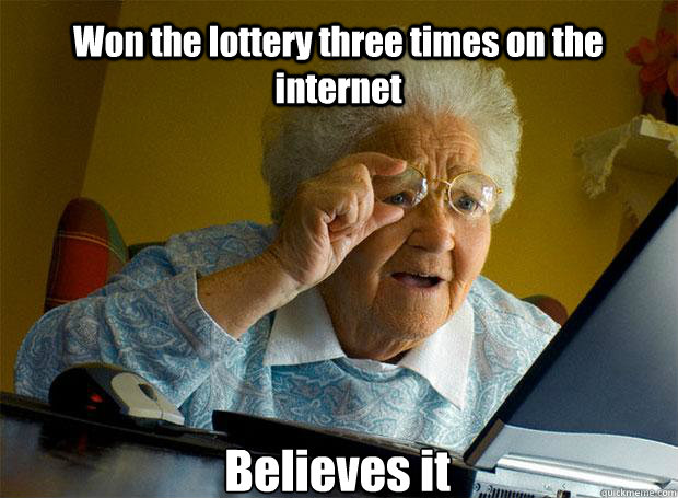 Won the lottery three times on the internet Believes it   Caption 5 goes here  Grandma finds the Internet