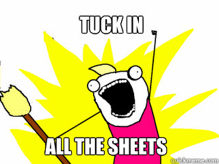 Tuck in All the sheets  All The Things