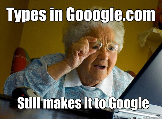 Types in Gooogle.com Still makes it to Google  Grandma finds the Internet