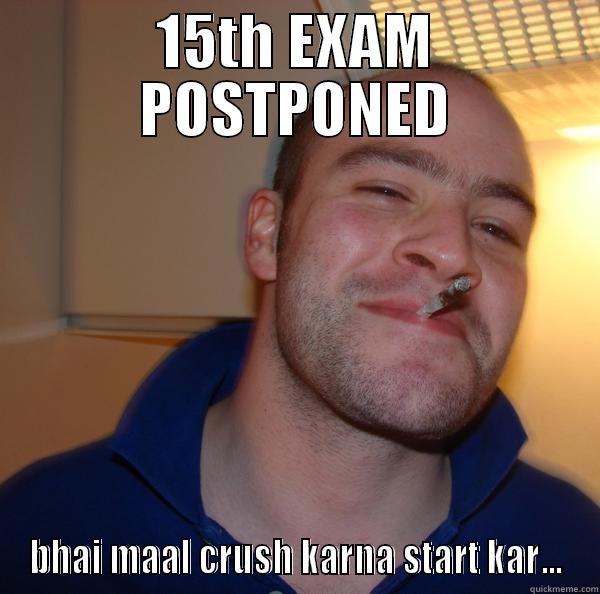 15TH EXAM POSTPONED BHAI MAAL CRUSH KARNA START KAR... Good Guy Greg 