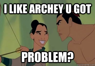 I LIKE ARCHEY U GOT PROBLEM?  Mulan Trollface