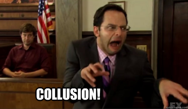 COLLUSION! - COLLUSION!  Collusion!