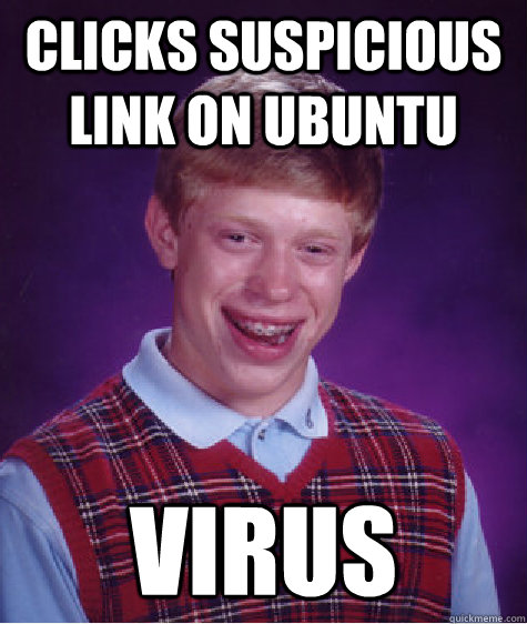 Clicks suspicious link on ubuntu Virus  Bad Luck Brian