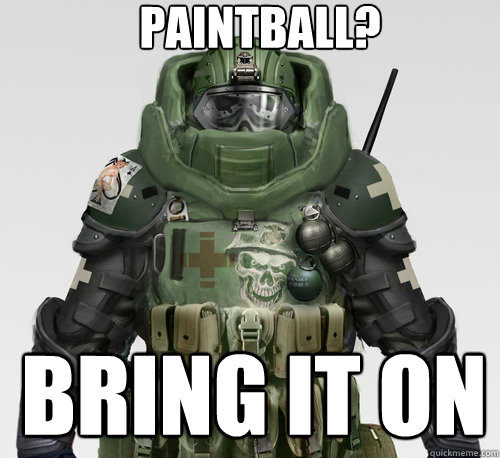 Paintball? bring it ON  Jugs the Juggernaut