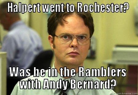 HALPERT WENT TO ROCHESTER? WAS HE IN THE RAMBLERS WITH ANDY BERNARD? Schrute