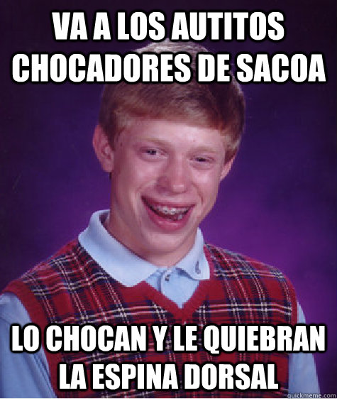 va a los autitos chocadores de sacoa lo chocan y le quiebran la espina dorsal  Bad Luck Brian