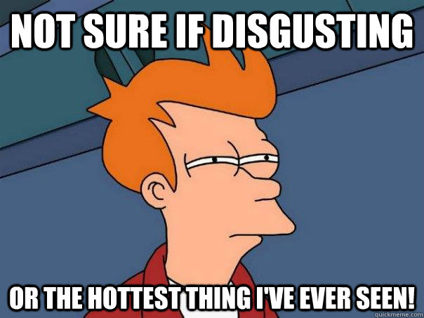 Not sure if disgusting or the hottest thing I've ever seen! - Not sure if disgusting or the hottest thing I've ever seen!  Futurama Fry