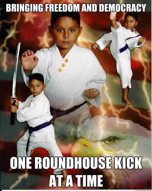 BRINGING FREEDOM AND DEMOCRACY ONE ROUNDHOUSE KICK AT A TIME - BRINGING FREEDOM AND DEMOCRACY ONE ROUNDHOUSE KICK AT A TIME  Young American Ninja