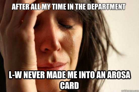 after all my time in the department l-W never made me into an Arosa card  First World Problems