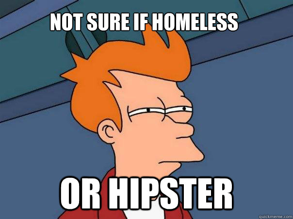 not sure if homeless or hipster  Futurama Fry