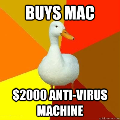 Buys mac $2000 anti-virus machine  Tech Impaired Duck