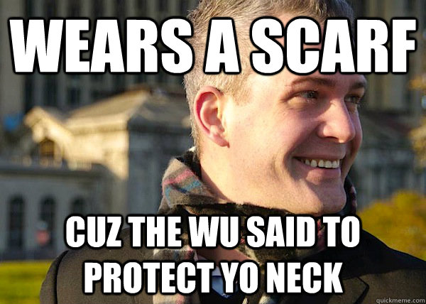 Wears a scarf Cuz the Wu said to protect yo neck  White Entrepreneurial Guy